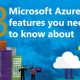 3 Azure features you need to know about